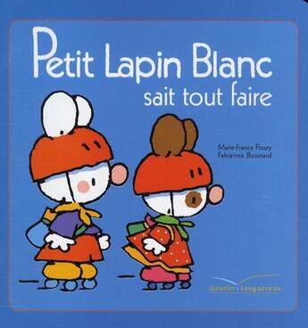 Couverture du livre « Petit Lapin Blanc : sait tout faire » de Marie-France Floury et Fabienne Boisnard aux éditions Gautier Languereau