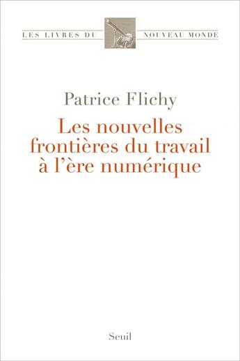 Couverture du livre « Les nouvelles frontières du travail à l'ère numérique » de Patrice Flichy aux éditions Seuil