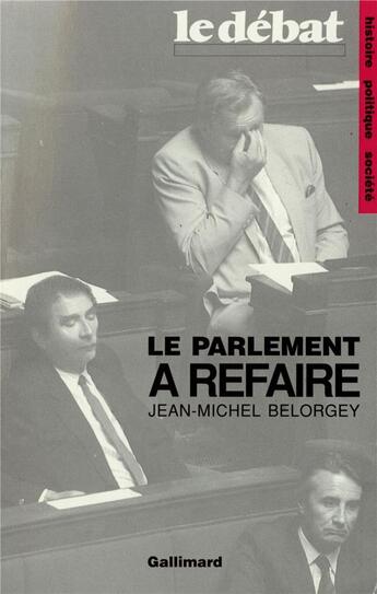 Couverture du livre « Le Parlement à refaire » de Jean-Michel Belorgey aux éditions Gallimard