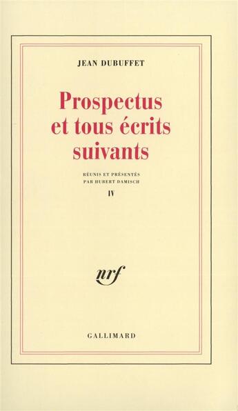 Couverture du livre « Prospectus et tous ecrits suivants - vol04 » de Jean Dubuffet aux éditions Gallimard