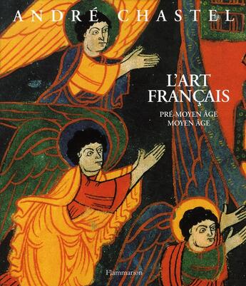 Couverture du livre « L'art français ; pré-moyen âge, moyen âge » de André Chastel aux éditions Flammarion