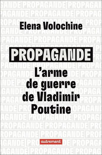 Couverture du livre « Propagande : l'arme de guerre de Vladimir Poutine » de Elena Volochine aux éditions Autrement