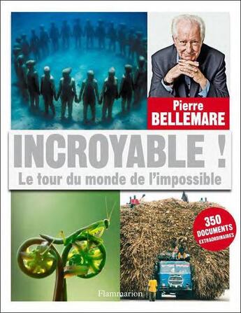 Couverture du livre « Incroyable ! le tour du monde de l'impossible » de Pierre Bellemare aux éditions Flammarion