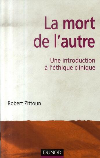 Couverture du livre « La mort de l'autre - Une introduction à l'éthique clinique : Une introduction à l'éthique clinique » de Robert Zitoun aux éditions Dunod