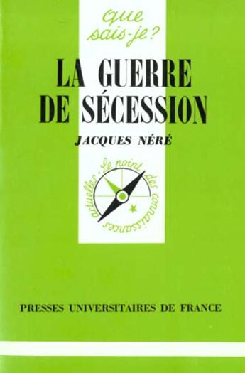 Couverture du livre « Guerre de secession (la) » de Nere J aux éditions Que Sais-je ?