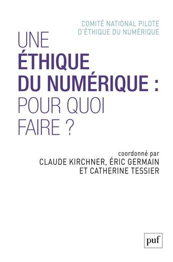 Couverture du livre « Une éthique du numérique : pour quoi faire? » de Eric Germain et Claude Kirchner et Catherine Tessier aux éditions Puf