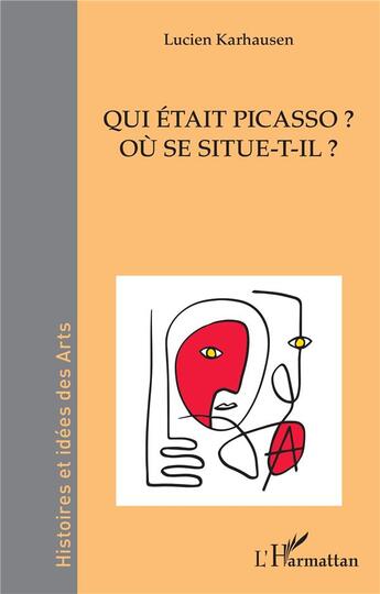 Couverture du livre « Qui était Picasso ? où se situe-t-il ? » de Lucien Karhausen aux éditions L'harmattan