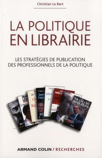 Couverture du livre « La politique en librairie ; les stratégies de publication des professionnels de la politique » de Christian Le Bart aux éditions Armand Colin