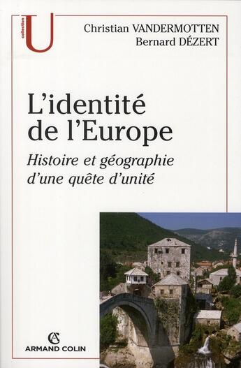 Couverture du livre « L'identité de l'Europe ; histoire et géographie d'une quête d'unité » de Christian Vandermotten et Bernard Dezert aux éditions Armand Colin