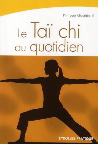 Couverture du livre « Le taï chi au quotidien » de Philippe Gouedard aux éditions Organisation