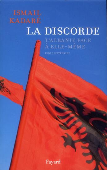 Couverture du livre « La discorde ; l'Albanie face à elle-même » de Ismail Kadare aux éditions Fayard