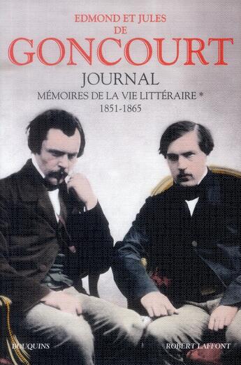 Couverture du livre « Journal des Goncourt ; mémoires de la vie littéraire t.1 ; 1851-1865 » de Edmond De Goncourt et Jules De Goncourt aux éditions Bouquins