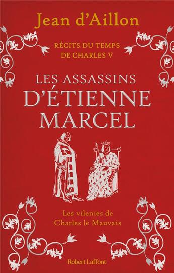 Couverture du livre « Récits du temps de Charles V Tome 2 : les assassins d'Etienne Marcel » de Jean D' Aillon aux éditions Robert Laffont