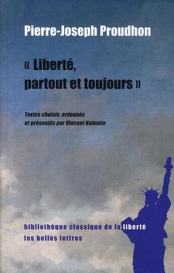 Couverture du livre « Liberté, partout et toujours » de Proudhon P-J. aux éditions Belles Lettres