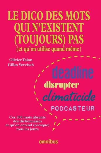 Couverture du livre « Le dico des mots qui n'existent (toujours pas) (et qu'on utilise quand même) » de Gilles Vervisch et Olivier Talon aux éditions Omnibus