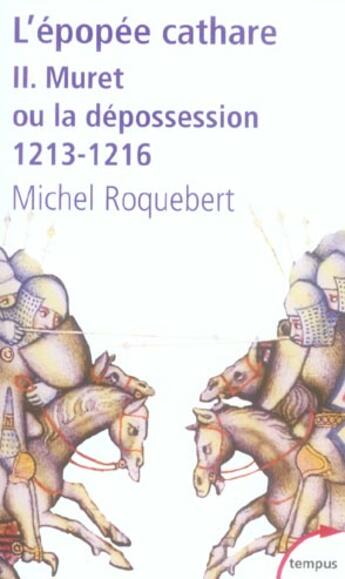 Couverture du livre « L'épopée cathare Tome 2 ; Muret ou la dépossession 1213-1216 » de Michel Roquebert aux éditions Tempus/perrin