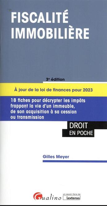 Couverture du livre « Fiscalité immobilière : 18 fiches pour décrypter les impots frappant la vie d'un immeuble de l'acquisition à sa cession ou transmission (3e édition) » de Gilles Meyer aux éditions Gualino