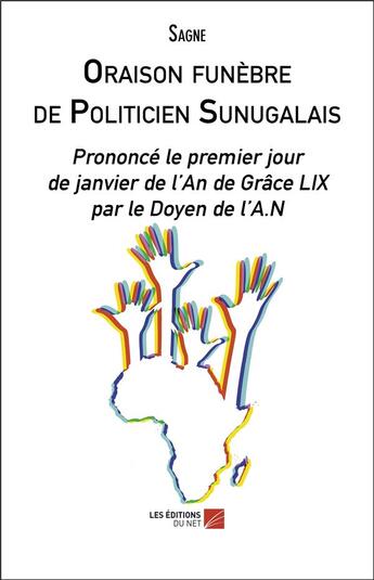 Couverture du livre « Oraison funèbre de politicien sunugalais » de Sagne aux éditions Editions Du Net