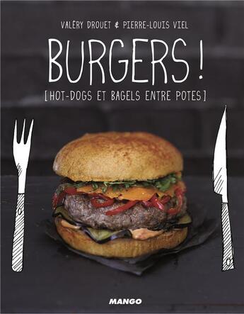 Couverture du livre « Burgers ! hot-dogs et bagels entre potes » de Valerie Drouet et Pierre-Louis Viel aux éditions Mango