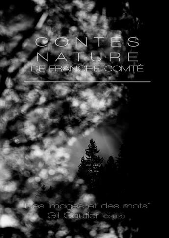 Couverture du livre « Contes nature de Franche-Comté ; des images et des mots » de Gil Gautier aux éditions Books On Demand