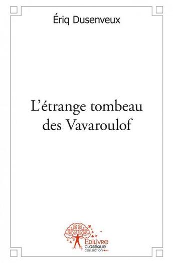 Couverture du livre « L'étrange tombeau des Vavaroulof » de Eriq Dusenveux aux éditions Edilivre