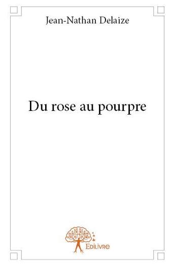 Couverture du livre « Du rose au pourpre » de Jean-Nathan Delaize aux éditions Edilivre