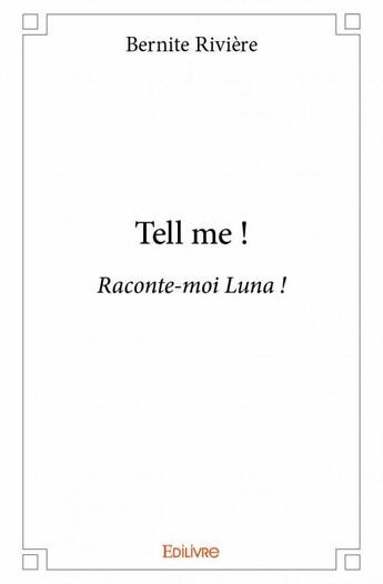 Couverture du livre « Tell me ! ; raconte-moi Luna ! » de Bernite Riviere aux éditions Edilivre