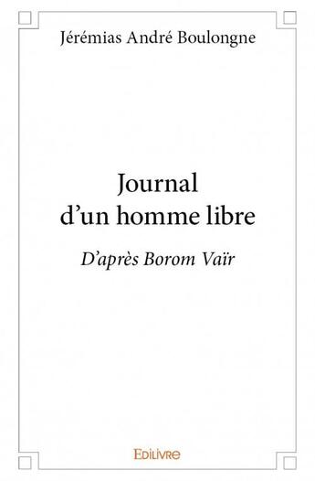 Couverture du livre « Journal d'un homme libre ; d'après Borom Vaïr » de Jeremias Andre Boulongne aux éditions Edilivre