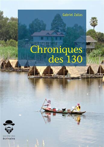 Couverture du livre « Chroniques des 130 » de Gabriel Zallas aux éditions Societe Des Ecrivains