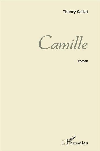 Couverture du livre « Camille » de Thierry Caillat aux éditions L'harmattan