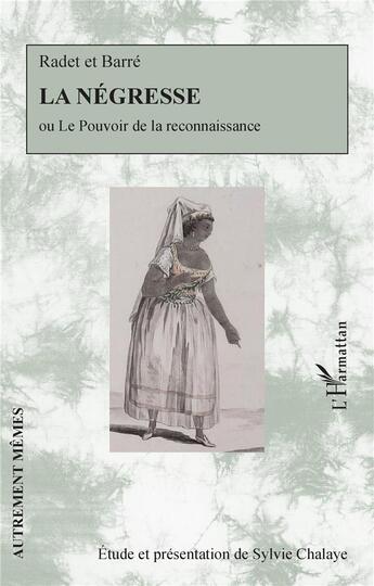 Couverture du livre « La négresse ou le pouvoir de la reconnaissance » de Sylvie Chalaye aux éditions L'harmattan