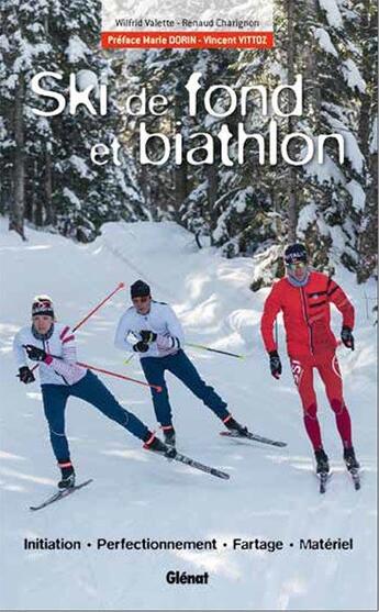 Couverture du livre « Ski de fond et biathlon ; initiation, perfectionnement, fartage, matériel » de Renaud Charignon et Wilfrid Valette aux éditions Glenat