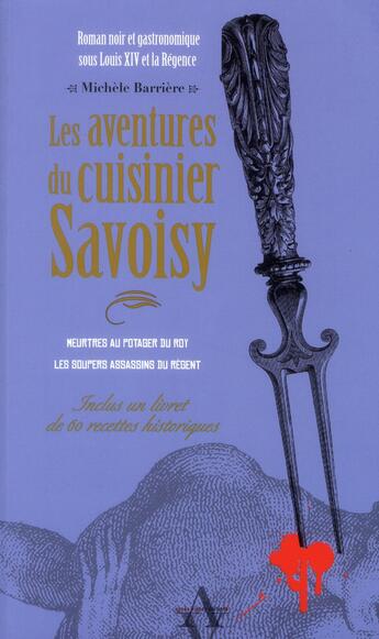 Couverture du livre « Les aventures du cuisinier Savoisy ; meurtres au potager du roy ; les soupers assassins du Régent » de Michele Barriere aux éditions Agnes Vienot