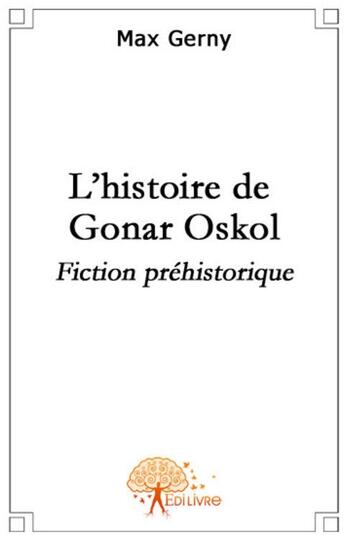 Couverture du livre « L'histoire de Gonar Oskol » de Max Gerny aux éditions Edilivre