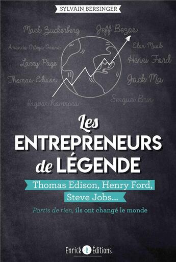 Couverture du livre « Les entrepreneurs de légende ; Thomas Edison, Henry Ford, Steve Jobs... partis de rien, ils ont changé le monde » de Sylvain Bersinger aux éditions Enrick B.
