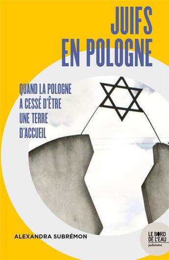 Couverture du livre « Juifs en Pologne ; quand la Pologne a cessé d'être une terre d'accueil » de Alexandra Subremon aux éditions Bord De L'eau