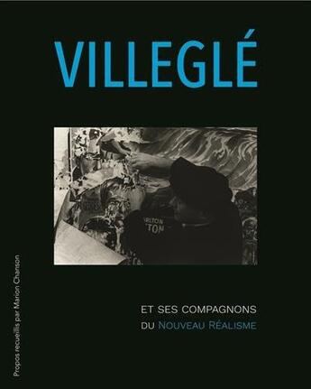 Couverture du livre « Jacques Villeglé et ses compagnons du Nouveau Réalisme » de Jacques Villegle et Marion Chanson aux éditions Bernard Chauveau