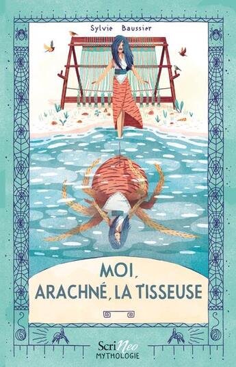 Couverture du livre « Moi, Arachné, la tisseuse » de Sylvie Baussier aux éditions Scrineo