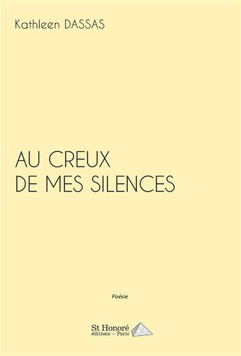 Couverture du livre « Au creux de mes silences » de Dassas Kathleen aux éditions Saint Honore Editions