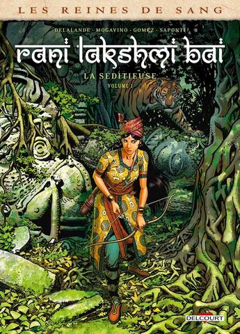 Couverture du livre « Les reines de sang - Rani Lakshmi Bai, la séditieuse Tome 1 » de Arnaud Delalande et Simona Mogavino et Carlos Gomez aux éditions Delcourt