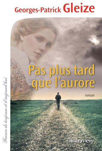 Couverture du livre « Pas plus tard que l'aurore » de Georges-Patrick Gleize aux éditions Calmann-levy