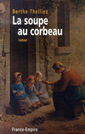 Couverture du livre « La soupe au corbeau » de Berthe Thelliez aux éditions France-empire