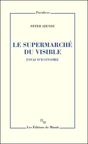 Couverture du livre « Le supermarché du visible ; essai d'iconomie » de Peter Szendy aux éditions Minuit