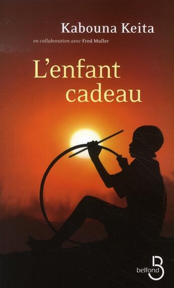 Couverture du livre « L'enfant cadeau » de Kabouna Keita et Fred Muller aux éditions Belfond