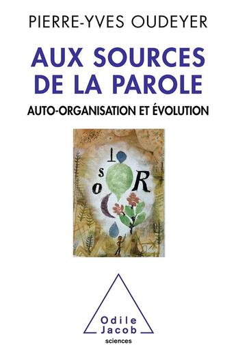 Couverture du livre « Aux sources de la parole ; auto-organisation et évolution » de Pierre-Yves Oudeyer aux éditions Odile Jacob
