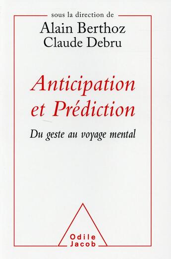Couverture du livre « Anticipation et prédiction » de Alain Berthoz et Claude Debru aux éditions Odile Jacob