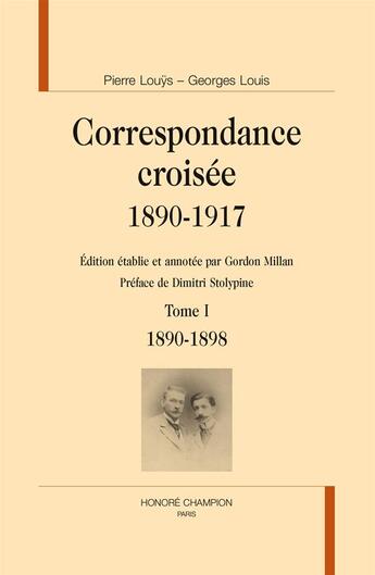 Couverture du livre « Pierre Louys - Georges Louis, correspondance croisée 1890-1917 t.1 ; 1890-1898 » de Gordon Millan aux éditions Honore Champion