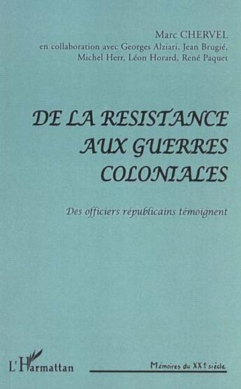 Couverture du livre « DE LA RÉSISTANCE AUX GUERRES COLONIALES : Des officiers républicains témoignent » de Marc Chervel aux éditions L'harmattan