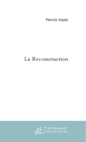 Couverture du livre « La reconstruction » de Patrick Espet aux éditions Le Manuscrit