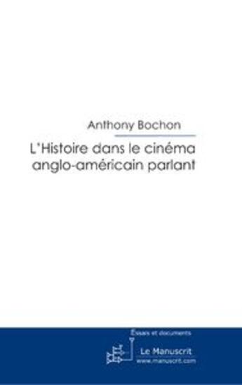 Couverture du livre « L'histoire dans le cinéma anglo-américain parlant » de Bochon-A aux éditions Le Manuscrit